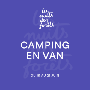 NUITS DES FORÊTS - CAMPING EN VAN