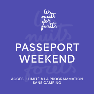 NUITS DES FORÊTS - PASSEPORT WEEKEND