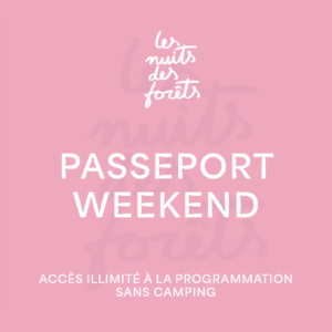 NUITS DES FORÊTS - PASSEPORT WEEKEND