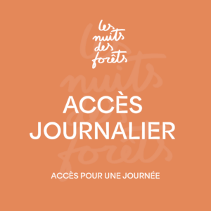 NUITS DES FORÊTS - ACCÈS JOURNALIER
